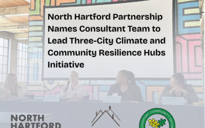 North Hartford Partnership Names Consultant Team to Lead Three-City Climate and Community Resilience Hubs Initiative